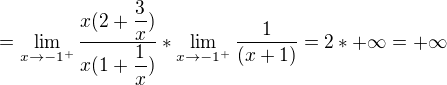 $=\lim _{x\rightarrow -1^{+}}\dfrac {x(2+\dfrac{3}{x})} {x(1+\dfrac{1}{x})}*\lim _{x\rightarrow -1^{+}}\dfrac {1} {(x+1)}=2\ast +\infty = +\infty$