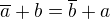 $\overline{a}+b=\overline{b}+a$