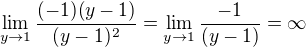 $\lim_{y\to1} \frac{(-1)(y-1)}{(y-1)^2}=\lim_{y\to1} \frac{-1}{(y-1)}=\infty $