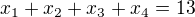 $x_{1}+x_{2}+x_{3}+x_{4} = 13$