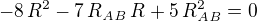 $-8\,R^2-7\,R_{{\it AB}}\,R+5\,R_{{\it AB}}^2=0$