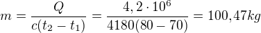 $m=\frac{Q}{c (t_{2}-t_{1})} =\frac{4,2\cdot 10^{6}}{4 180 (80-70)}= 100,47 kg$