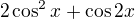 kopírovat do textarea $2\cos ^2x+\cos 2x$