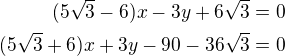 kopírovat do textarea $(5\sqrt 3-6)x-3y+6\sqrt 3=0\\(5\sqrt 3+6)x+3y-90-36\sqrt 3=0$