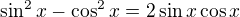 $\sin^2x-\cos^2x=2\sin x \cos x$