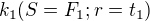 $k_1 (S=F_1; r=t_1)$