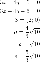 $3x-4y-6=0\\3x+4y-6=0\\S=(2;\,0)\\a=\frac 43\sqrt{10}\\b=\sqrt{10}\\e=\frac 53\sqrt{10}$