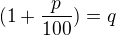 $( 1 + \frac{p}{100})=q$