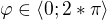 $\varphi \in \langle0;2*\pi \rangle$