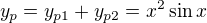 $y_p=y_{p1}+y_{p2}=x^2\sin x$