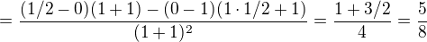 $=\frac{(1/2-0)(1+1)-(0-1)(1\cdot 1/2+1)}{(1+1)^2}=\frac{1 + 3/2}{4}=\frac{5}{8}$