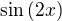 $\sin{(2x)}$