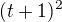 $(t+1)^2$