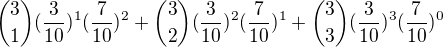 ${3 \choose 1}(\frac{3}{10})^{1}(\frac{7}{10})^{2}+{3 \choose 2}(\frac{3}{10})^{2}(\frac{7}{10})^{1}+{3 \choose 3}(\frac{3}{10})^{3}(\frac{7}{10})^{0}$