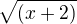 $\sqrt{(x+2)}$