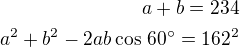$a+b=234\\a^2+b^2-2ab\cos\,60^\circ=162^2$