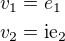 $v_1=e_1\nlv_2=\rm{i}e_2$