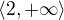$\langle2,+\infty\rangle$