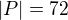$|P|=72$