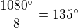$\frac{1080^\circ }{8}=135^\circ $