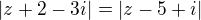 $|z+2-3i|=|z-5+i|$
