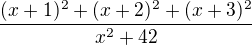 $\frac{(x+1)^2+(x+2)^2+(x+3)^2}{x^2+42}$
