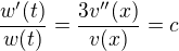 $\frac{w'(t)}{w(t)}=\frac{3v''(x)}{v(x)}=c$
