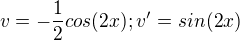 $v=-\frac{1}{2}cos(2x);v'=sin(2x)$