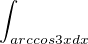 $\int_{arccos3x dx}^{}$