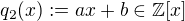 $q_2(x):=ax+b\in\mathbb{Z}[x]$