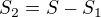 $S_2=S-S_1$