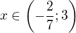$x\in \(-\frac{2}{7};3\)$