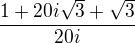 $\frac{1+20i\sqrt{3}+\sqrt{3}}{20i}$