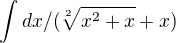 $\int dx/( \sqrt[2]{x^2+x}+x)$