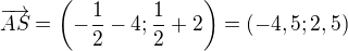 $\overrightarrow{AS}=\left(-\frac12-4;\frac12+2\right)=(-4,5;2,5)$