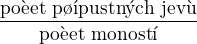 $\frac{\text{po�et p��pustn�ch jev�}}{\text{po�et mo�nost�}}$
