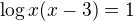 $\log x(x-3)=1$