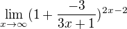 $\lim_{x\rightarrow\infty}(1+\frac{-3}{3x+1})^{2x-2}$