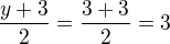 $\frac{y+3}{2}=\frac{3+3}{2}=3$