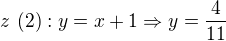 $z\ (2): y=x+1\Rightarrow y=\frac{4}{11}$