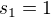 $s_{1}=1$