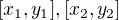 $[x_{1},y_{1}],[x_{2},y_{2}]$