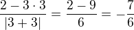 $\frac{2-3\cdot 3}{|3+3|}=\frac{2-9}{6}=-\frac{7}{6}$