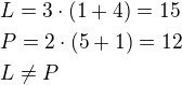 $L=3\cdot (1+4)=15 \nl P=2\cdot( 5+1)=12\nl L\neq P$