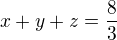 $x + y + z = \frac{8}{3}$