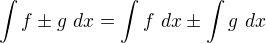 $\int f\pm g\ dx=\int f\ dx\pm \int g\ dx$