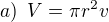 $a)\enspace V=\pi r^2v$