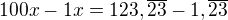$100x - 1x = 123,\overline{23}-1,\overline{23}$
