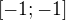 $[-1;-1] $