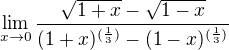 $\lim_{x\rightarrow0}\frac{\sqrt{1+x}-\sqrt{1-x}}{(1+x)^{(\frac{1}{3})}-(1-x)^{(\frac{1}{3})}}$